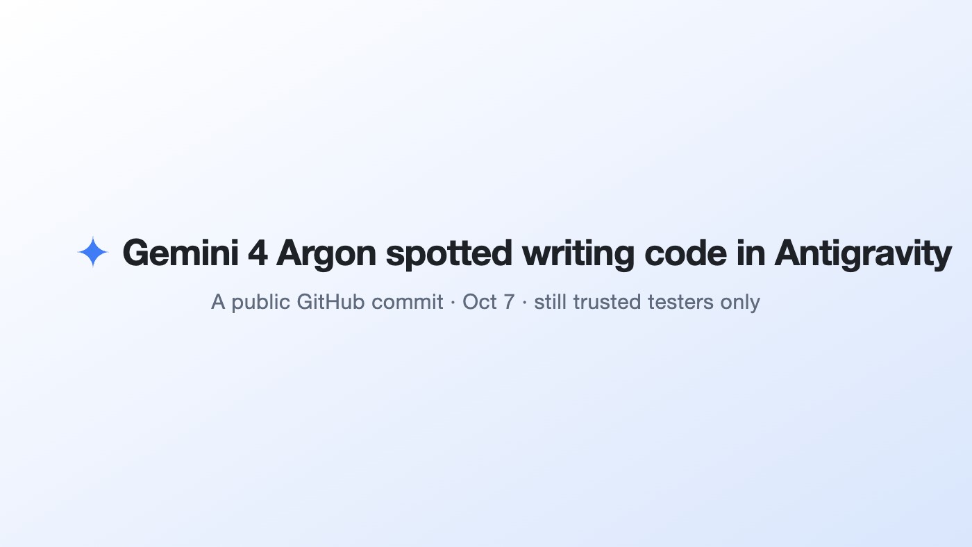 Gemini 4 Argon is already writing code in Google's Antigravity, a public GitHub commit shows