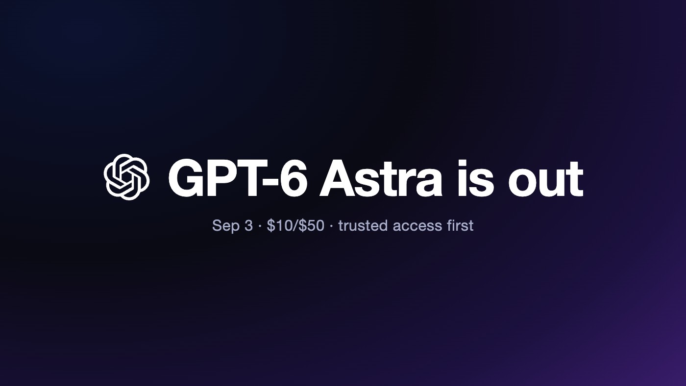 GPT-6 Astra is out — Fable 5.1's sticker, trusted access first, public API within days